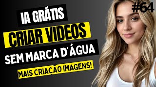 COMO CRIAR VIDEOS GRÁTIS SEM MARCA DÁGUA COM INTELIGÊNCIA ARTIFICIAL MAIS CRIAÇÃO DE IMAGENS