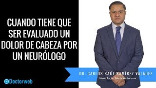 Cuando tiene que ser evaluado un dolor de cabeza por un neurólogo - Carlos Raúl Ramírez Valadez