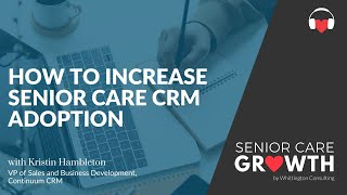 How to Increase Senior Care CRM Adoption