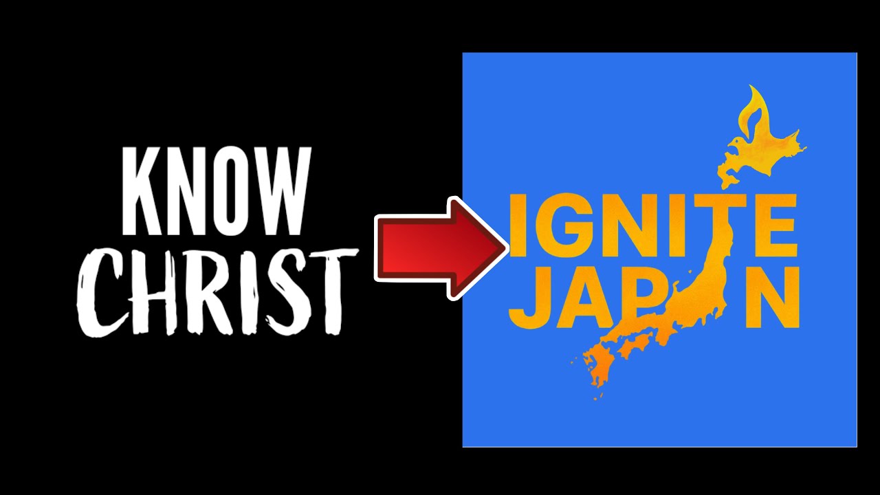 KNOW CHRIST Will Now Become IGNITE JAPAN
