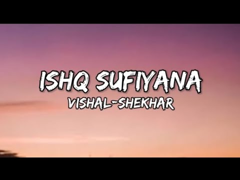 ISHQ SUFIYANA- Song Lyrics ||Vishal-Shekhar||