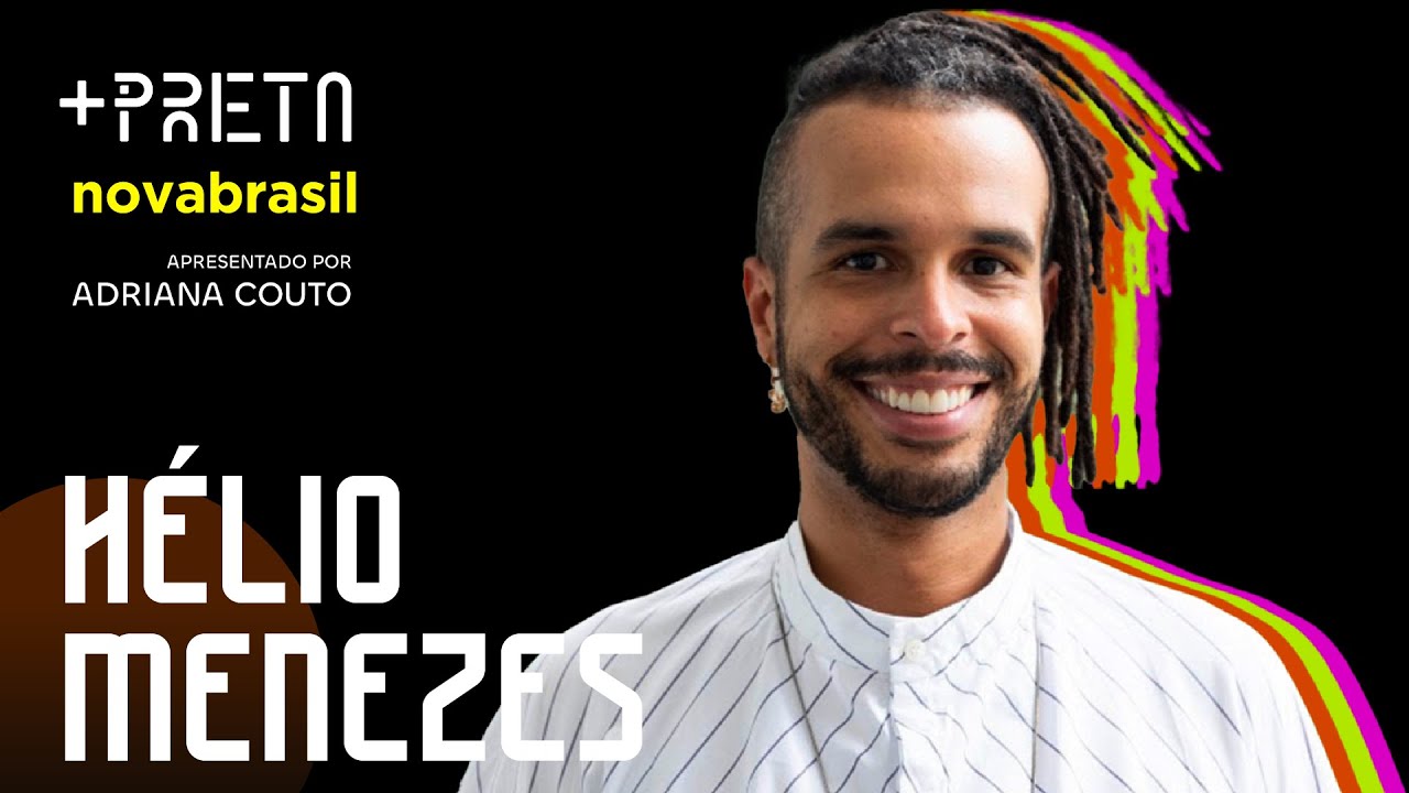HÉLIO MENEZES - Mais Preta EP28 - #Novabrasil