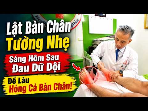 Lật Bàn Chân, Sáng Hôm Sau Đau Dữ Dội- Cẩn Thận Dập Xương
