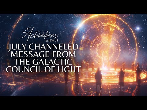 July Channeled Message From The Galactic Council Of Light