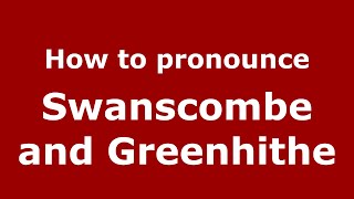 How to pronounce Swanscombe And Greenhithe