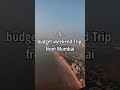 Top 5 Affordable Weekend Trip From Mumbai Mumbai Travel Place Budget Travel