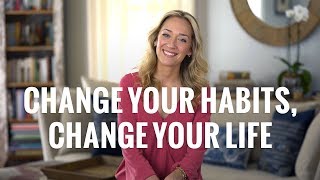 Change Your Habits, Change Your Life