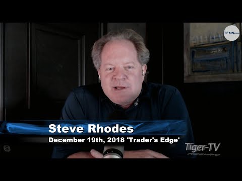 December 19th The Trader's Edge with Steve Rhodes on TFNN - 2018