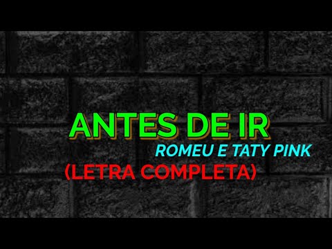 Antes de Ir - Romeu e Taty Pink - Felipe Letras | (LETRA COMPLETA)