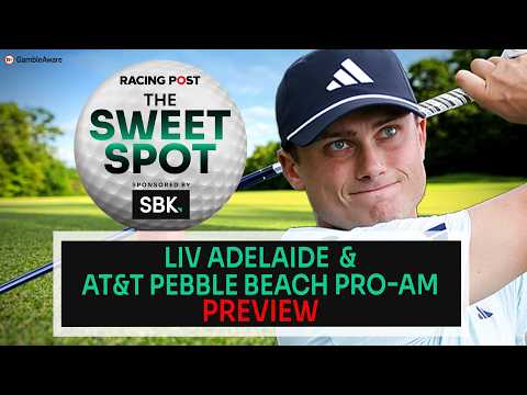 LIV Adelaide & AT&T Pebble Beach Pro-Am Preview | Golf Tips | The Sweet Spot | Racing Post