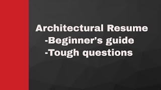 Ultimate Architectural Resume Guide: How To Nail The Tough Questions For Beginners!