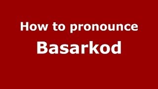 How to pronounce Basarkod