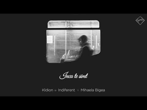 Kldion & Indiferent - Inca te simt (ft. Mihaela Bigea)