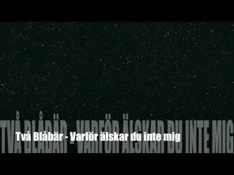 Två Blåbär - Varför älskar du inte mig