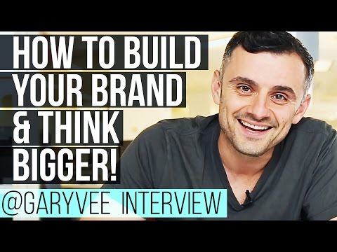 How to Build Your Brand, Think Bigger and Develop Self Awareness — Gary Vaynerchuk Interview Video