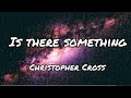 Is There Something | by Christopher Cross | Lyrics Video - KeiRGee