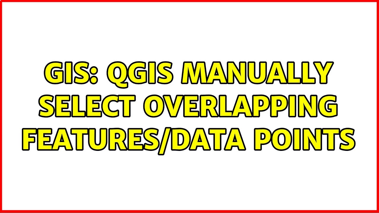 GIS: QGIS manually select overlapping features/data points