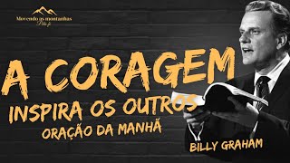 A coragem é contagiosa e  inspira outros ( frases inspiradoras de Billy Graham)