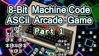 I Try To Write An 8-Bit Machine Code ASCII Arcade Game! (Part1)