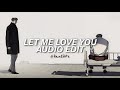 Let Me Love You Never Let You Go DJ Snake Ft Justin Bieber Edit Audio Slowed