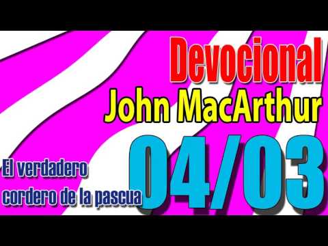 Devocional John MacArthur 04/03 - El verdadero cordero de la pascua