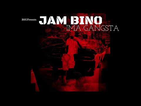 JAM BINO - IMA GANGSTA