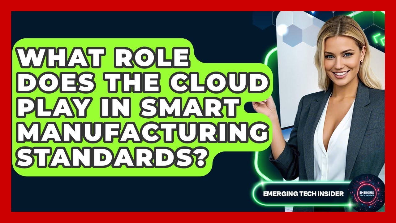 What Role Does The Cloud Play In Smart Manufacturing Standards? - Emerging Tech Insider