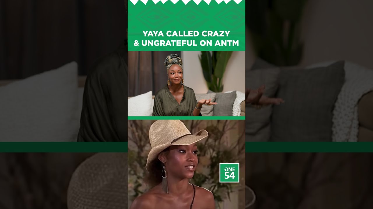Yaya Called Crazy & Ungrateful On ANTM | One54 Africa Podcast