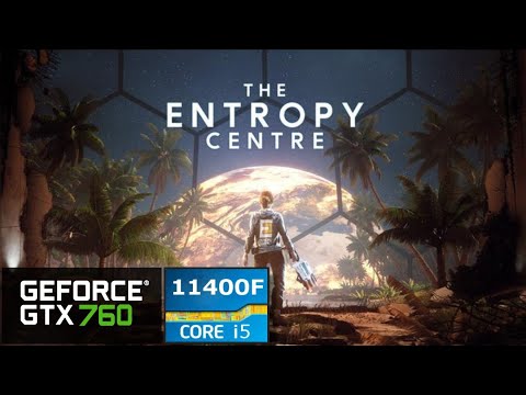 The Entropy Centre - GTX 760 3GB - Intel i5-11400F - 1080p High Benchmark