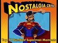 Top 11 Dumbest Moments In Superman Nostalgia Critic