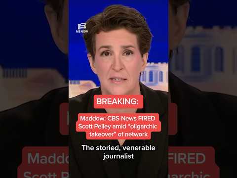Maddow: CBS News FIRED Scott Pelley amid 'oligarchic takeover