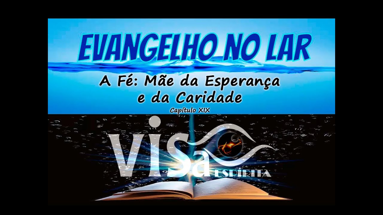 Evangelho no Lar - Fé Mãe da Esperança e da Caridade - Gotas de Espiritismo - 19/02/25-Cap 19