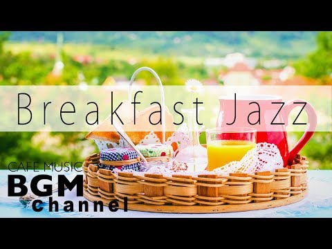 Breakfast Jazz Music - Relaxing Cafe Music - Jazz & Bossa Nova Music For Breakfast, Work, Study