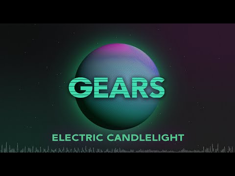 Gears - Electric Candlelight (Audio)