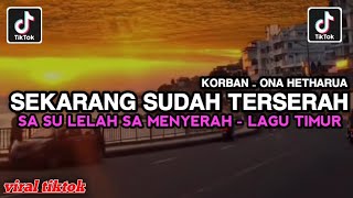 Download lagu SEKARANG SUDAH TERSERAH SA SU LELAH SA MENYERAH • DJ KORBAN - ONA HETHARUA REMIX VIRAL TIKTOK 2026 mp3