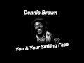 Dennis Brown - You & Your Smiling Face