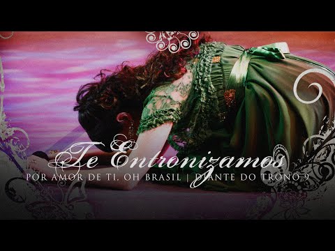 Te Entronizamos | DVD Por Amor De Ti, Oh Brasil | Diante do Trono