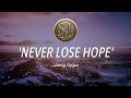 'NEVER LOSE HOPE!' NEVER GIVE UP!  لا تيأسوا من روح الله