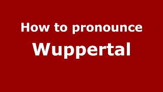 How to pronounce Wuppertal