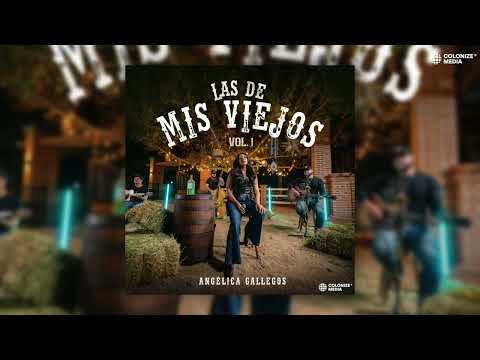 Angélica Gallegos - Las De Mis Viejos Vol. 1 (Disco Completo)