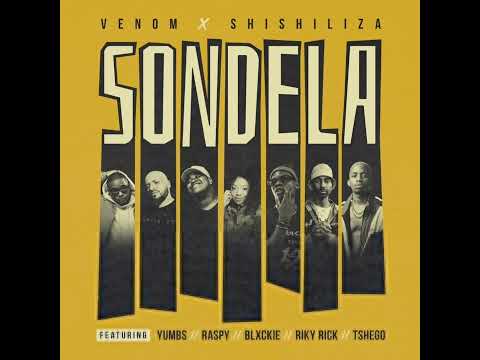 Venom x Shishiliza - Sondela ft Yumbs , Raspy , Blxckie , Ricky rick and Tshego