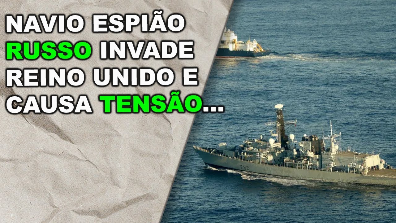 Navio espião russo invade o espaço marítimo Britânico e piora ainda mais a tensão entre os países..