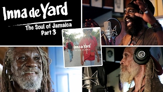 Inna de Yard - The Soul of Jamaica | Part 3 feat. Derajah, Winston McAnuff & Cedric Myton [2017]