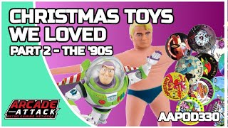 Christmas Toys We Loved - Pt 2 - The '90s (AA Pod 333)