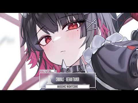 [ Nightcore ] Criminals - Meghan Trainor