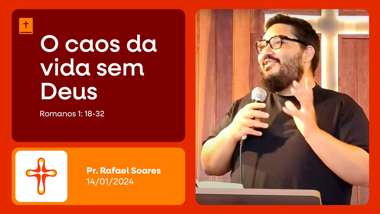 O caos da vida sem Deus | Romanos 1: 18-32 | Pr. Rafael Soares