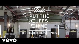 The Tide - Put The Cuffs On Me (Behind The Scenes)