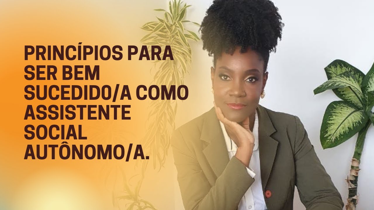 Princípios para ser bem sucedida como Assistente Social autônomo/a.