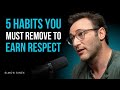 5 Habits You Must Remove To Earn Respect Simon Sinek