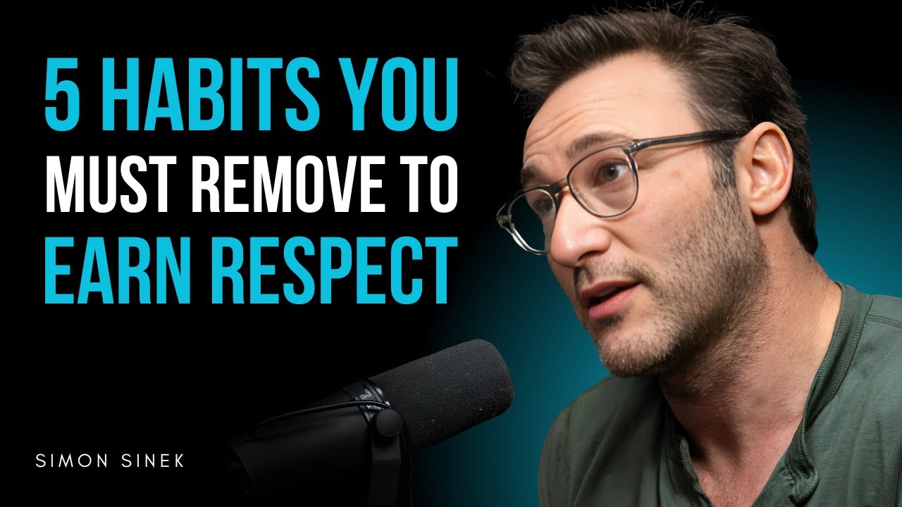 5 Habits You Must Remove to Earn Respect | Simon Sinek